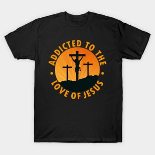 addicted to the love of jesus T-Shirt